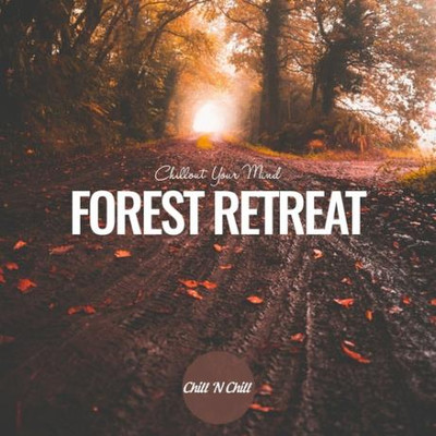 Forest Retreat: Chillout Your Mind (2024) MP3