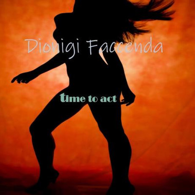 Dionigi Faccenda - Time To Act (2022) MP3