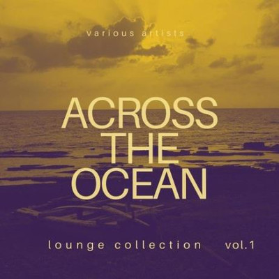 Across the Ocean, Vol. 1-4 [Lounge Collection] (2020) MP3