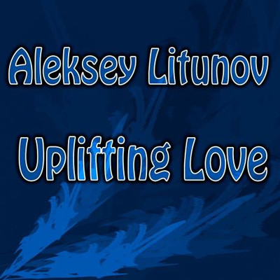 Aleksey Litunov - Uplifting Love (2022) MP3