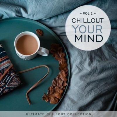 Chillout Your Mind, Vol. 2 (Ultimate Chillout Collection) (2021) MP3