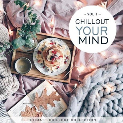 Chillout Your Mind, Vol. 1 (Ultimate Chillout Collection) (2021) MP3