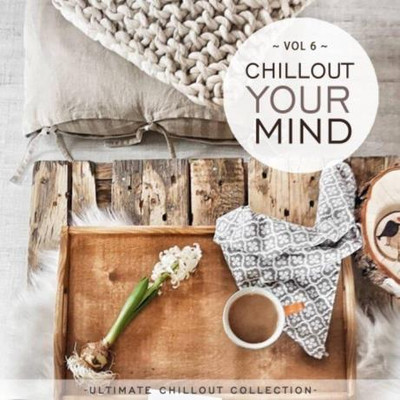 Chillout Your Mind, Vol. 6 (Ultimate Chillout Collection) (2022) MP3