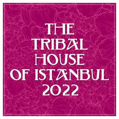 The Tribal House Of Istanbul 2022 MP3