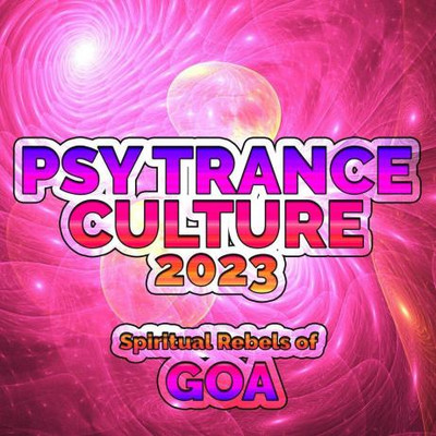 Psy Trance Culture 2023 - Spiritual Rebels Of Goa (2022) MP3
