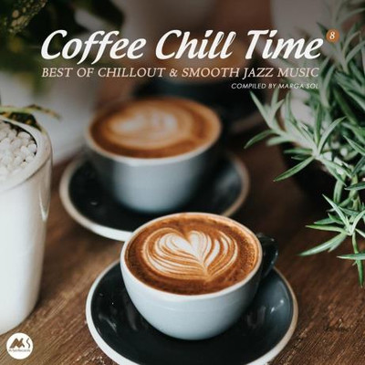 Coffee Chill Time, Vol. 8: Best of Chillout & Smooth Jazz Music (2023)