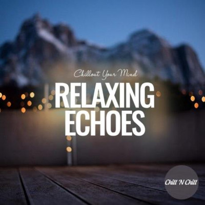 Relaxing Echoes: Chillout Your Mind (2022) MP3