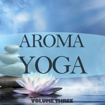 Aroma Yoga, Vol. 3 (Finest In Meditation & Ambient Music) (2016) MP3