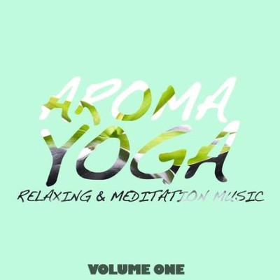 Aroma Yoga, Vol. 1 (Relaxing & Meditation Music) (2015) MP3