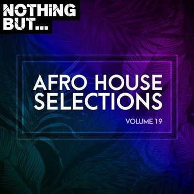 Nothing But... Afro House Selections Vol 19 (2023) MP3