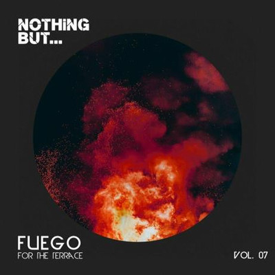 Nothing But... Fuego For The Terrace Vol 07 (2023) MP3