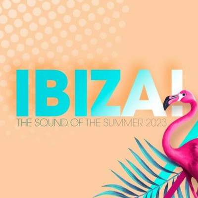 Ibiza! - The Sound Of The Summer 2023 (2023) MP3