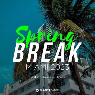 Spring Break Miami 2023: Best Of Dance & House (2023) MP3