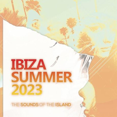 Ibiza Summer 2023: The Sounds Of The Island (2023) MP3