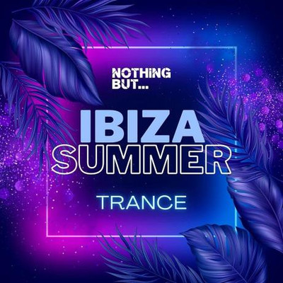 Nothing But... Ibiza Summer Trance (2023) MP3