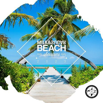 Beach Sessions 2023 - Milk & Sugar (2023) MP3