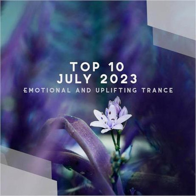 Top 10 July 2023 Emotional and Uplifting Trance (2023) MP3