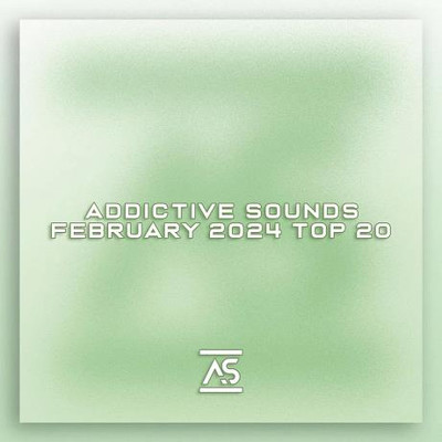 Addictive Sounds February 2024 Top 20 (2024) MP3