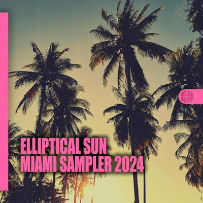 Elliptical Sun Miami Sampler 2024 (2024) MP3